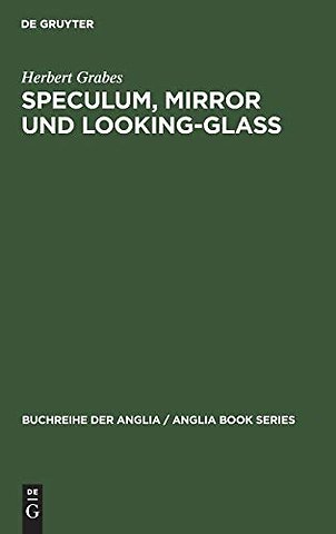 Speculum, Mirror und Looking–Glass – Kontinuität und Originalität der Spiegelmetapher in den Buchtiteln des Mittelalters und der englischen Lit