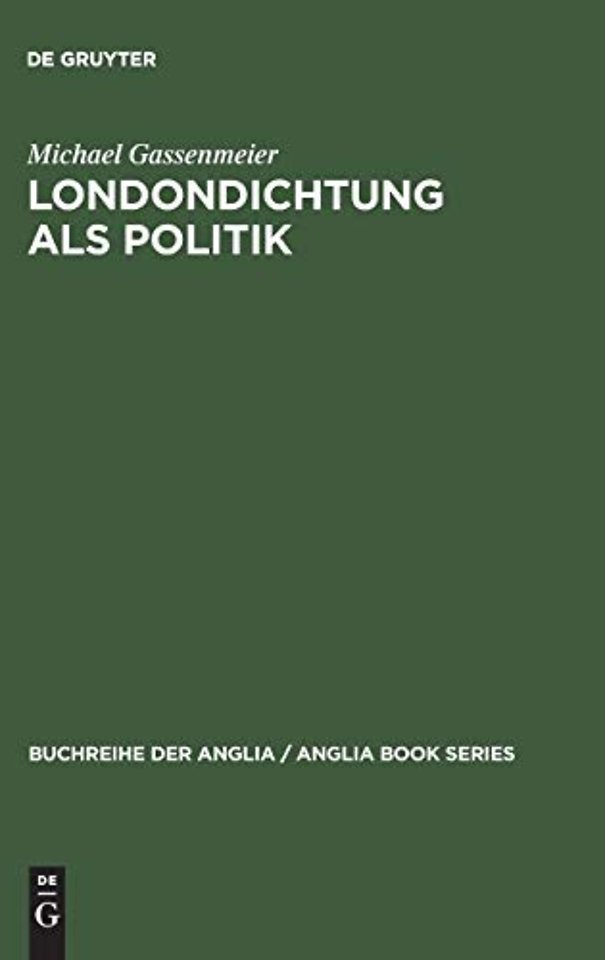 Londondichtung als Politik – Texte und Kontexte der `City Poetry` von der Restauration bis zum Ende der Walpole–Ära