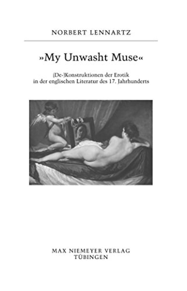 "My unwasht Muse" – (De–)Konstruktionen der Erotik in der englischen Literatur des 17. Jahrhunderts