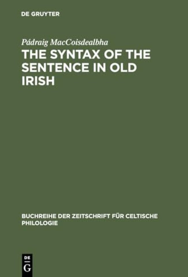 The Syntax of the Sentence in Old Irish – Selected Studies from a Descriptive, Historical and Comparative Point of View. New Edition with Additi