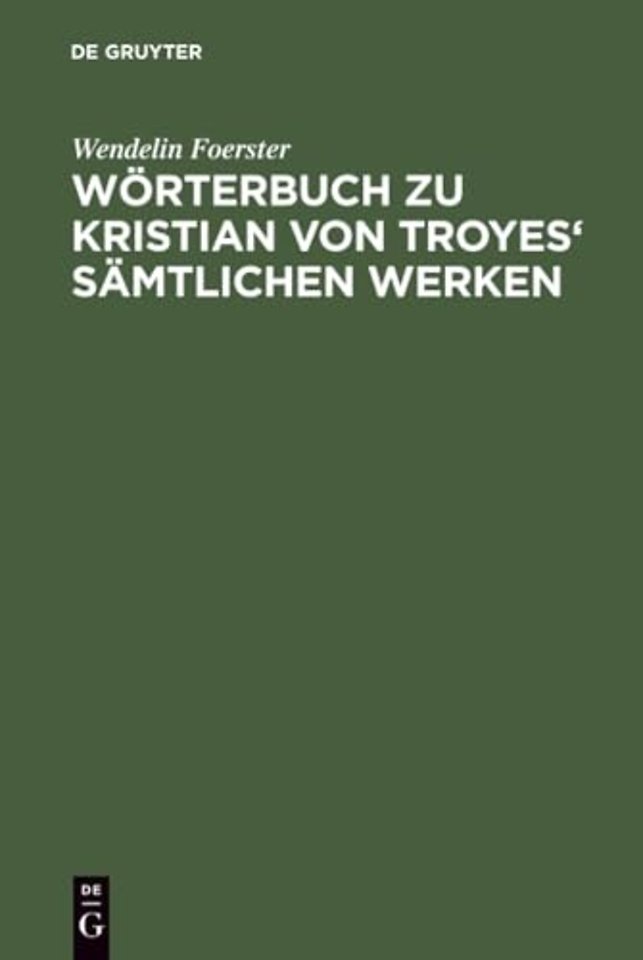 Wörterbuch zu Kristian von Troyes` sämtlichen Werken