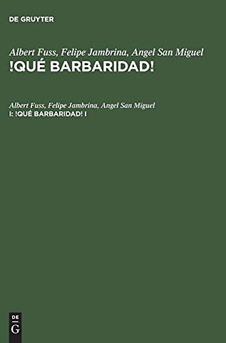 Albert Fuss; Felipe Jambrina; Angel San Miguel: !Qué barbaridad!. I