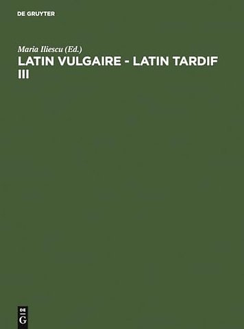 Latin vulgaire – latin tardif III – Actes du IIIème Colloque international sur le latin vulgaire et tardif (Innsbruck, 2 – 5 septembre 199