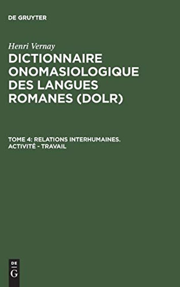 Dictionnaire onomasiologique des langues romanes (DOLR), Tome 4, Relations interhumaines. Activite - Travail