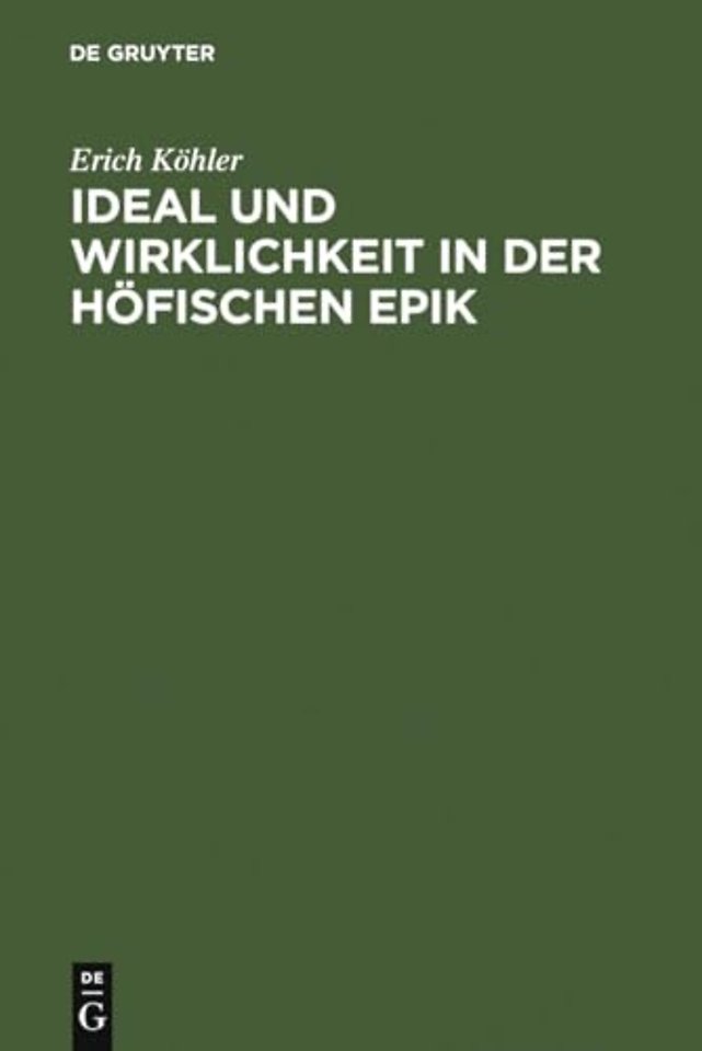 Ideal und Wirklichkeit in der höfischen Epik – Studien zur Form der frühen Artus– und Graldichtung