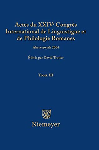 Actes du XXIV Congrès International de Linguistique et de Philologie Romanes. Tome III