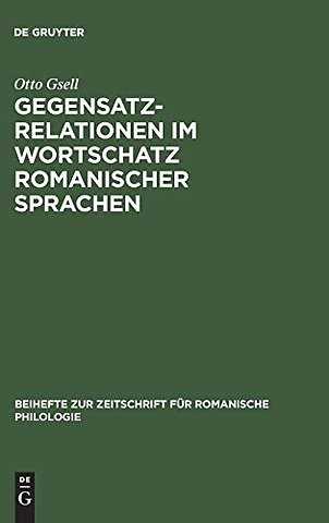 Gegensatzrelationen im Wortschatz romanischer Sp – Untersuchungen zur lexikalischen Struktur des Französischen, Italienischen, Rumänischen und Span