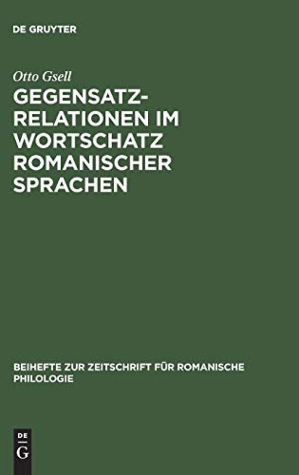 Gegensatzrelationen im Wortschatz romanischer Sp – Untersuchungen zur lexikalischen Struktur des Französischen, Italienischen, Rumänischen und Span