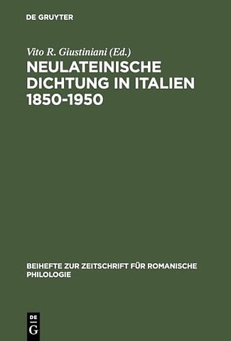 Neulateinische Dichtung in Italien 1850–1950 – Ein unerforschtes Kapitel italienischer Literatur– und Geistesgeschichte