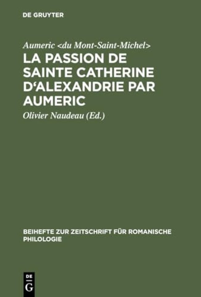 La Passion de Sainte Catherine d`Alexandrie par – Editée d`après le ms. 945 de la Bibliothèque de Tours avec Introduction, Etude de la langue et Glo