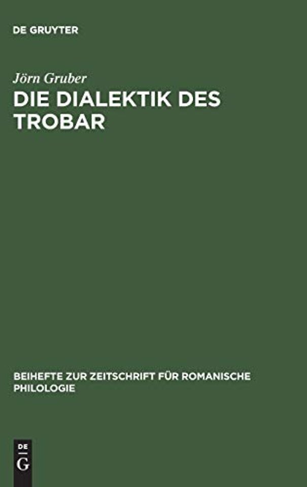 Die Dialektik des Trobar – Untersuchungen zur Struktur und Entwicklung des occitanischen und französischen Minnesangs des 12. Jahrhunderts