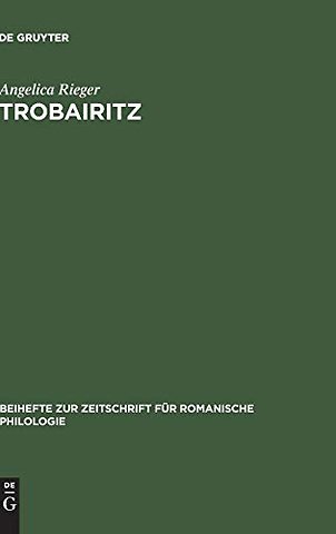 Trobairitz – Der Beitrag der Frau in der altokzitanischen höfischen Lyrik. Edition des Gesamtkorpus