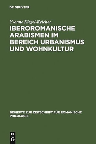 Iberoromanische Arabismen im Bereich Urbanismus – Sprachliche und kulturhistorische Untersuchungen