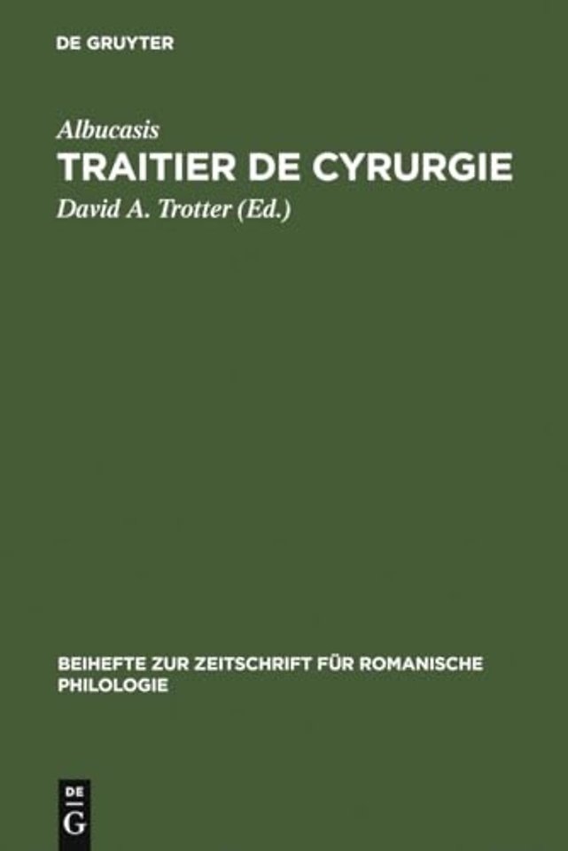 Traitier de Cyrurgie – Édition de la traduction en ancien français de la Chirurgie d`Abu `l Qasim Halaf Ibn `Abbas al–Zahrawi du manuscrit BNF, fran