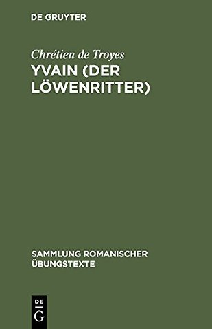 Yvain (Der Löwenritter) – Nach Wendelin Försters letzter Ausgabe in Auswahl bearbeitet und mit Einleitung und Glossar versehen
