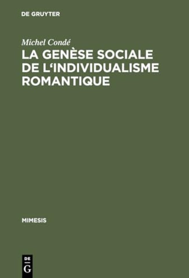 La genèse sociale de l`individualisme romantique – Esquisse historique de l`évolution du roman en France du dix–huitième au dix–neuvième siècle