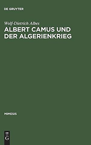 Albert Camus und der Algerienkrieg – Die Auseinandersetzung der algerienfranzösischen Schriftsteller mit dem "directeur de conscience" i