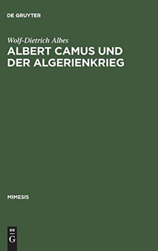 Albert Camus und der Algerienkrieg – Die Auseinandersetzung der algerienfranzösischen Schriftsteller mit dem "directeur de conscience" i