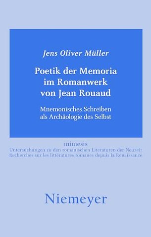 Poetik der Memoria im Romanwerk von Jean Rouaud – Mnemonisches Schreiben als Archäologie des Selbst
