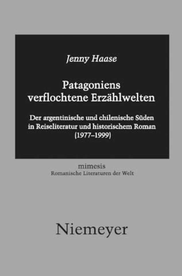 Patagoniens verflochtene Erzählwelten – Der argentinische und chilenische Süden in Reiseliteratur und historischem Roman (1977–1999)