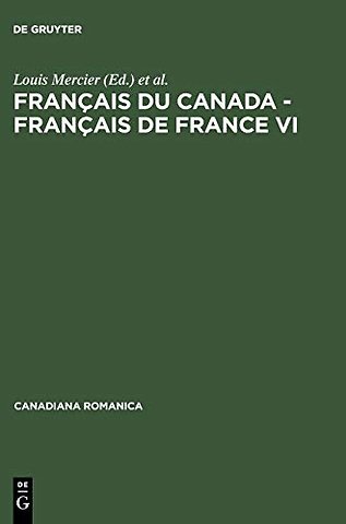 Français du Canada – Français de France VI – Actes du sixième Colloque international d`Orford, Québec, du 26 au 29 septembre 2000