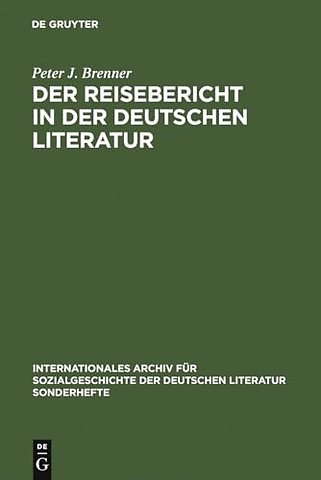 Der Reisebericht in der deutschen Literatur – Ein Forschungsüberblick als Vorstudie zu einer Gattungsgeschichte