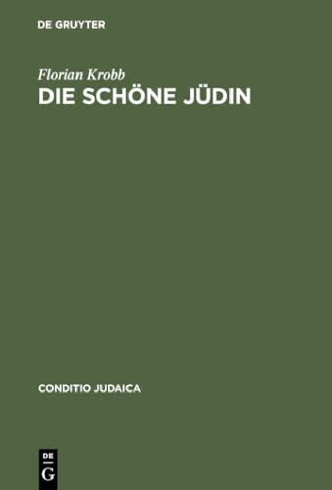 Die schöne Jüdin – Jüdische Frauengestalten in der deutschsprachigen Erzählliteratur vom 17. Jahrhundert bis zum Ersten Weltkrieg