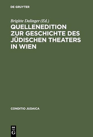 Quellenedition zur Geschichte des jüdischen Theaters in Wien