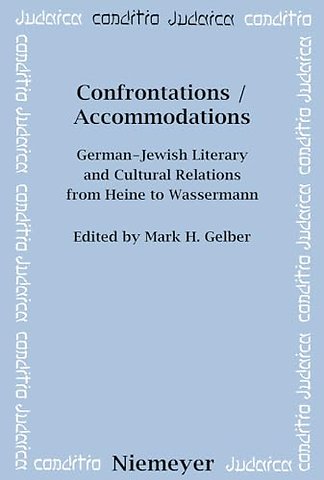 Confrontations / Accommodations – German–Jewish Literary and Cultural Relations from Heine to Wassermann