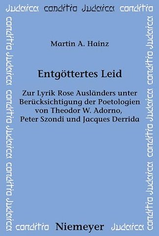 Entgöttertes Leid – Zur Lyrik Rose Ausländers unter Berücksichtigung der Poetologien von Theodor W. Adorno, Peter Szondi und Jacques Derrid