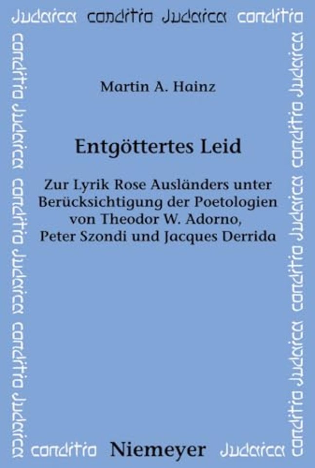 Entgöttertes Leid – Zur Lyrik Rose Ausländers unter Berücksichtigung der Poetologien von Theodor W. Adorno, Peter Szondi und Jacques Derrid