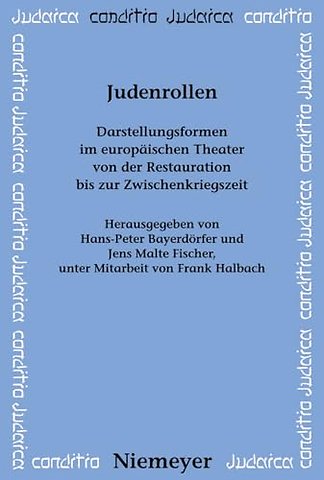 Judenrollen – Darstellungsformen im europäischen Theater von der Restauration bis zur Zwischenkriegszeit