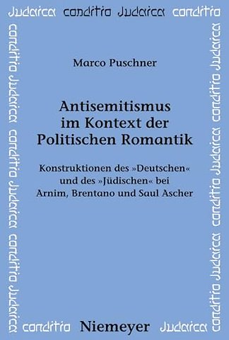 Antisemitismus im Kontext der Politischen Romant – Konstruktionen des "Deutschen" und des "Jüdischen" bei Arnim, Brentano und Saul Ascher
