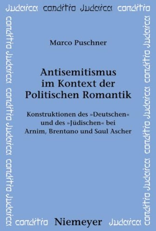 Antisemitismus im Kontext der Politischen Romant – Konstruktionen des "Deutschen" und des "Jüdischen" bei Arnim, Brentano und Saul Ascher