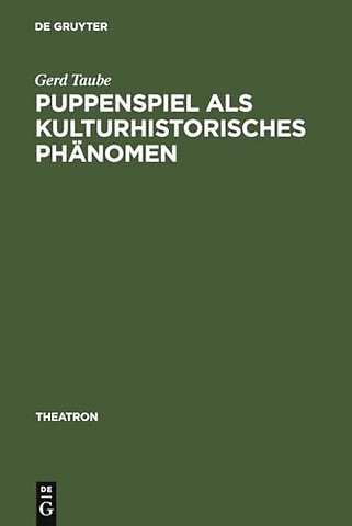 Puppenspiel als kulturhistorisches Phänomen – Vorstudien zu einer Sozial– und Kulturgeschichte des Puppenspiels