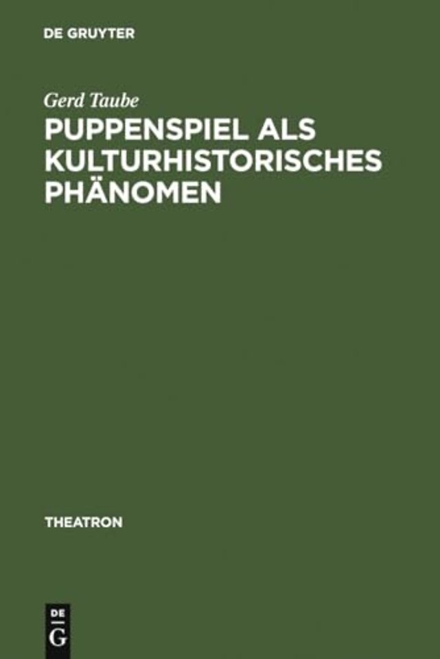 Puppenspiel als kulturhistorisches Phänomen – Vorstudien zu einer Sozial– und Kulturgeschichte des Puppenspiels