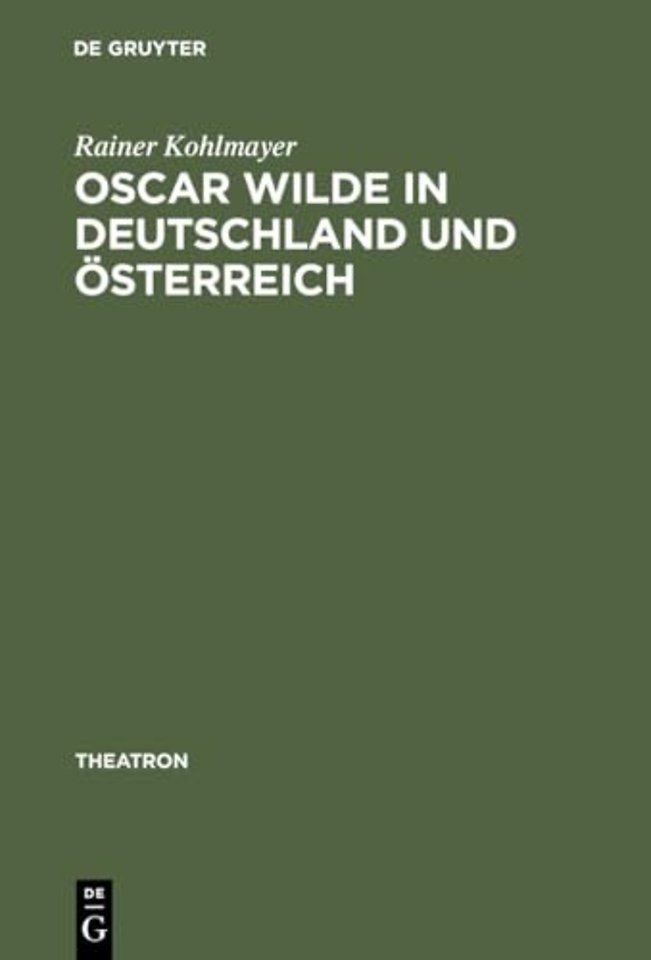 Oscar Wilde in Deutschland und Österreich – Untersuchungen zur Rezeption der Komödien und zur Theorie der Bühnenübersetzung