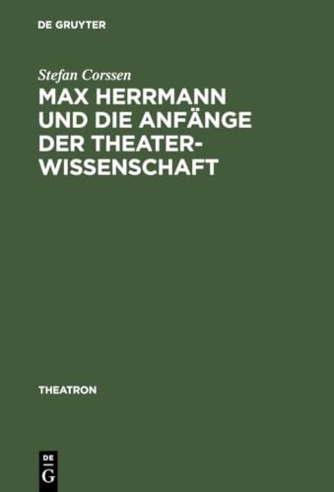 Max Herrmann und die Anfänge der Theaterwissensc – Mit teilweise unveröffentlichten Materialien
