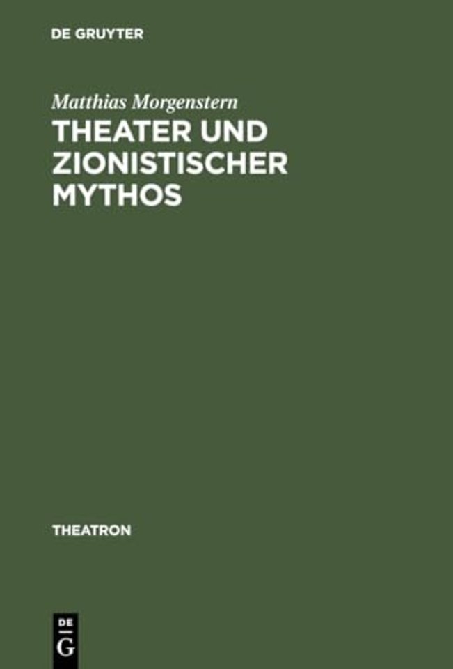Theater und zionistischer Mythos – Eine Studie zum zeitgenössischen hebräischen Drama unter besonderer Berücksichtigung des Werkes von Joshua
