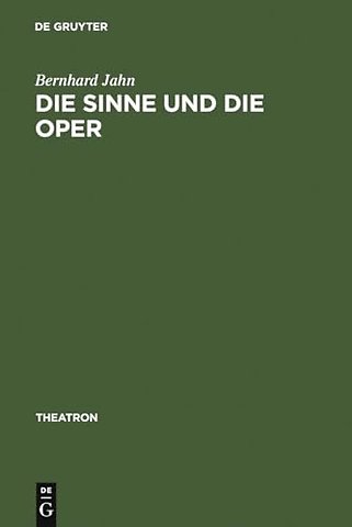 Die Sinne und die Oper – Sinnlichkeit und das Problem ihrer Versprachlichung im Musiktheater des nord– und mitteldeutschen Raumes (1680–1740)