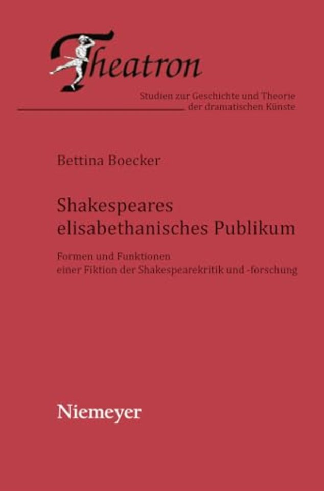 Shakespeares elisabethanisches Publikum – Formen und Funktionen einer Fiktion der Shakespearekritik und –forschung