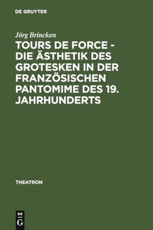 Tours de force – Die Ästhetik des Grotesken in der französischen Pantomime des 19. Jahrhunderts