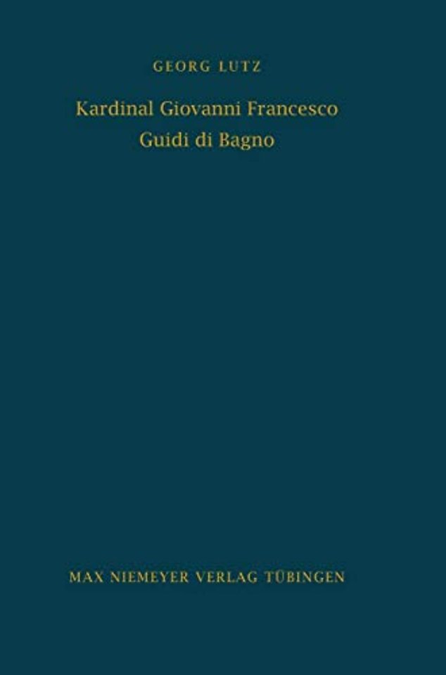Kardinal Giovanni Francesco Guidi di Bagno – Politik und Religion im Zeitalter Richelieus und Urbans VIII.