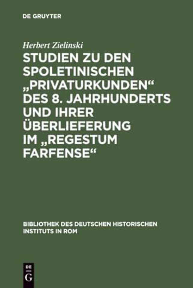 Studien zu den spoletinischen "Privaturkunden" des 8. Jahrhunderts und ihrer Überlieferung im "Regestum Farfense"