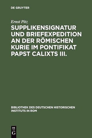 Supplikensignatur und Briefexpedition an der römischen Kurie im Pontifikat Papst Calixts III.