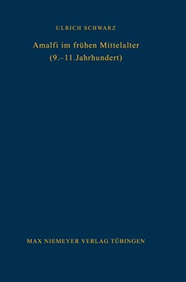 Amalfi im frühen Mittelalter (9.–11. Jahrhundert – Untersuchungen zur Amalfitaner Überlieferung