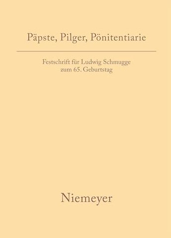 Päpste, Pilger, Pönitentiarie – Festschrift für Ludwig Schmugge zum 65. Geburtstag