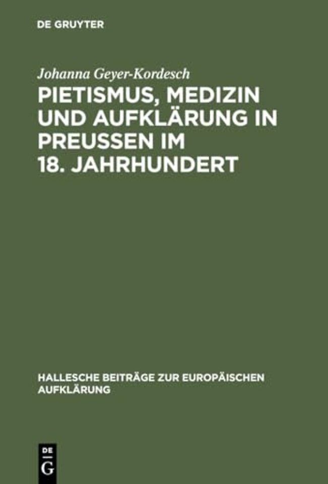Pietismus, Medizin und Aufklärung in Preuβen im – Das Leben und Werk Georg Ernst Stahls