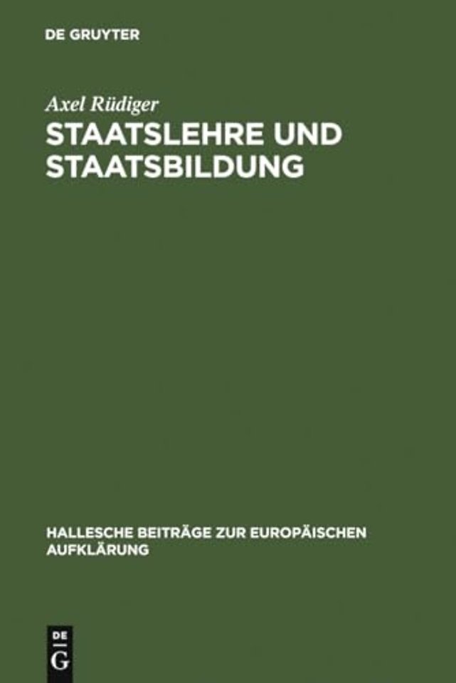 Staatslehre und Staatsbildung – Die Staatswissenschaft an der Universität Halle im 18. Jahrhundert