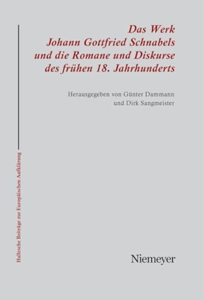 Das Werk Johann Gottfried Schnabels und die Romane und Diskurse des frühen 18. Jahrhunderts